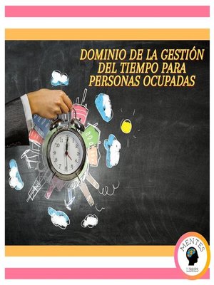 cover image of Dominio De La Gestión Del Tiempo Para Personas Ocupadas